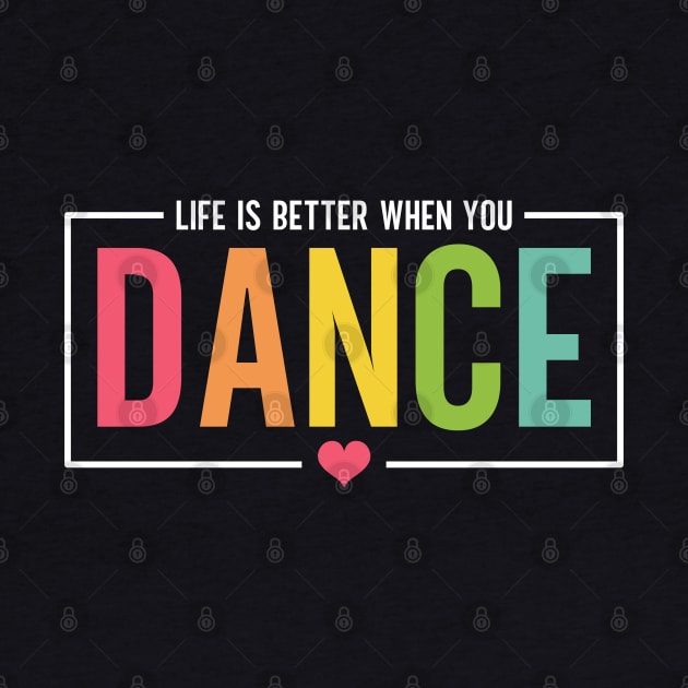 Life Is Better When You Dance Cute Dance Mom and Girls Dance Lover by Nisrine